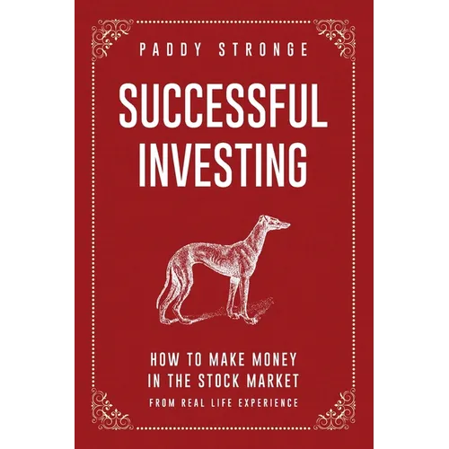 Successful Investing: How to Make Money in the Stock Market from Real Life Experience