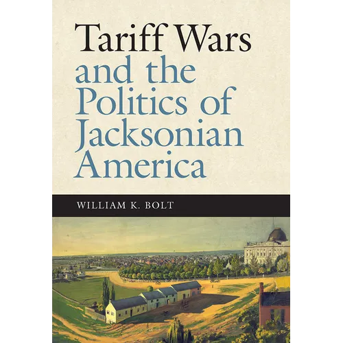 Tariff Wars and the Politics of Jacksonian America