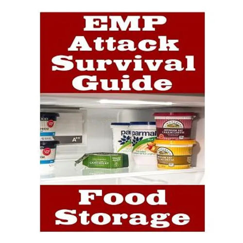 EMP Attack Survival Guide: Food Storage: The Ultimate Beginner's Guide On How Develop A Food Survival Plan and Store Food To Help You Survive An
