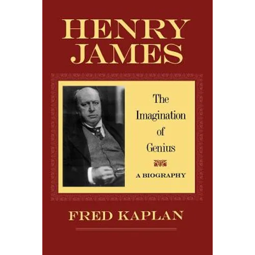 Henry James: The Imagination of Genius, a Biography