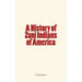A History of Zuni Indians of America