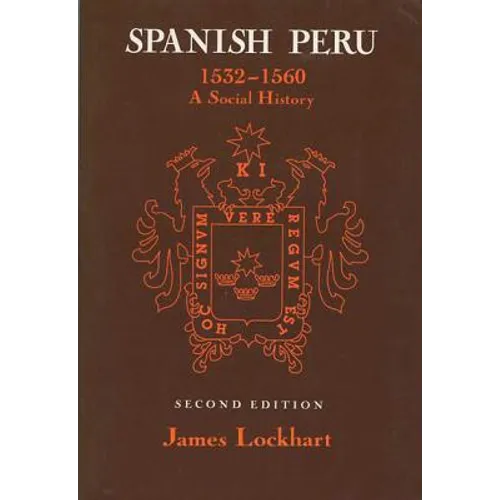 Spanish Peru, 1532-1560: A Social History (2, Revised)