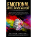 Emotional Intelligence Mastery 2-in-1: The Spiritual Guide for how to analyze people & yourself. Improve your social skills, relationships and boost y