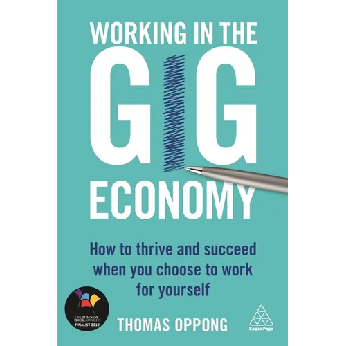 Working in the Gig Economy: How to Thrive and Succeed When You Choose to Work for Yourself