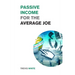 Passive Income for the Average Joe: 18 Methods to Generate over $10,000 a Month and Become Financially Free in a Few Weeks