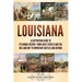 Louisiana: A Captivating Guide to Its Unique History, from Early Peoples and the Big Land Buy to Important Battles and Beyond