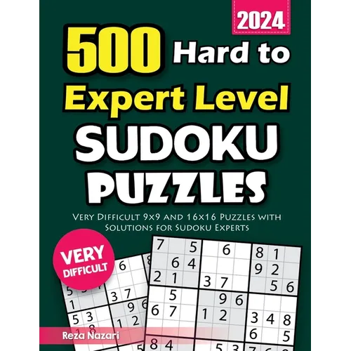 500 Hard to Expert Level Sudoku Puzzles: Very Difficult 9x9 and 16x16 Puzzles with Solutions for Sudoku Experts