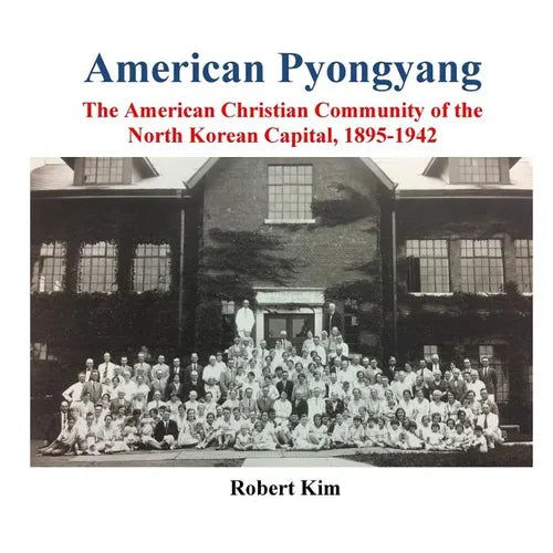 American Pyongyang: The American Christian Community of the North Korean Capital, 1895-1942