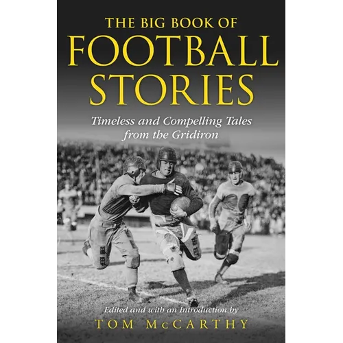 The Big Book of Football Stories: Timeless and Compelling Tales from the Gridiron
