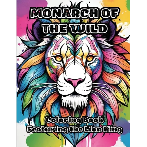 Monarch of the Wild: Coloring Book Featuring the Lion King