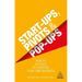 Start-Ups, Pivots and Pop-Ups: How to Succeed by Creating Your Own Business