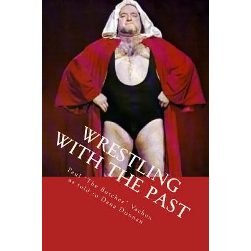 Wrestling with the Past: Life In and Out of the Ring