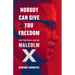 Nobody Can Give You Freedom: The Political Life of Malcolm X