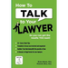 How To Talk To Your Lawyer: So You Can Get the Results You Want