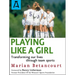 Playing Like a Girl: Transforming Our Lives Through Team Sports