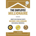 The Employee Millionaire: How to Use Your Day Job to Become a Millionaire with Rental Properties