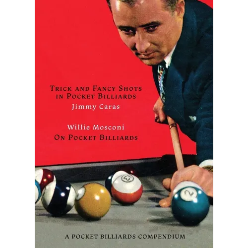 A Pocket Billiards Compendium: Trick and Fancy Shots in Pocket Billiards / Mosconi on Pocket Billiards