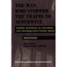 The Man Who Stopped the Trains to Auschwitz: George Mantello, El Salvador, and Switzerland's Finest Hour
