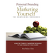 Personal Branding and Marketing Yourself: The Companion Workbook