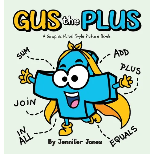 Gus the Plus: A Graphic Novel Style Picture Book About Adding Fun to Every Sum