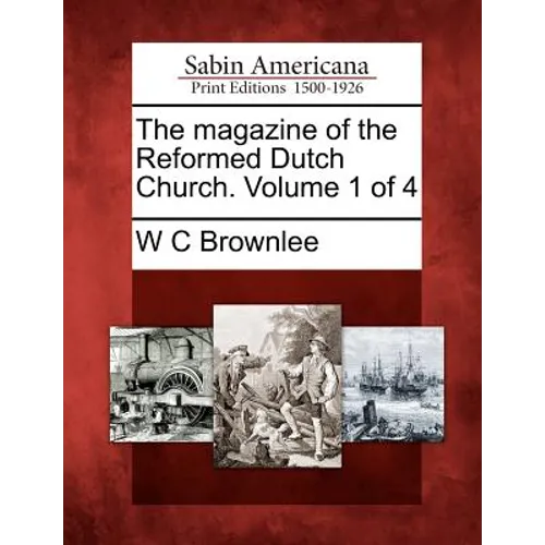 The Magazine of the Reformed Dutch Church. Volume 1 of 4