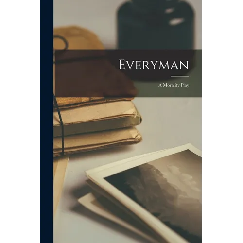 Everyman: A Morality Play
