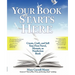 Your Book Starts Here: Create, Craft, and Sell Your First Novel, Memoir, or Nonfiction Book
