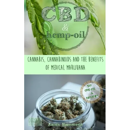CBD & Hemp Oil: Cannabis, Cannabinoids and the Benefits of Medical Marijuana