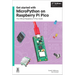 Get Started with Micropython on Raspberry Pi Pico: The Official Raspberry Pi Pico Guide