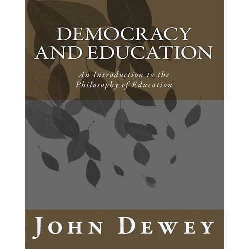 Democracy and Education: An Introduction to the Philosophy of Education