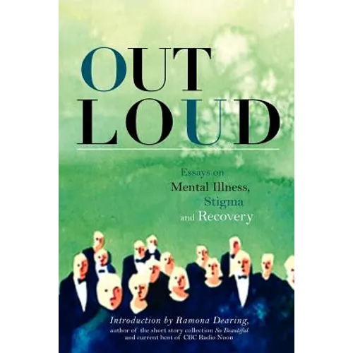Out Loud: Essays on Mental Illness, Stigma and Recovery