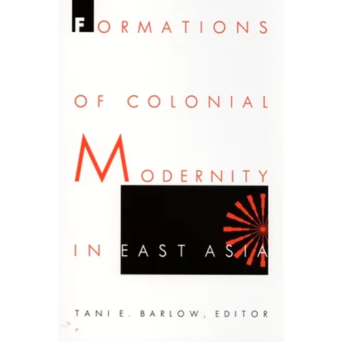 Formations of Colonial Modernity in East Asia