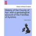History of the County of Ayr; with a genealogical account of the Families of Ayrshire.VOL.I