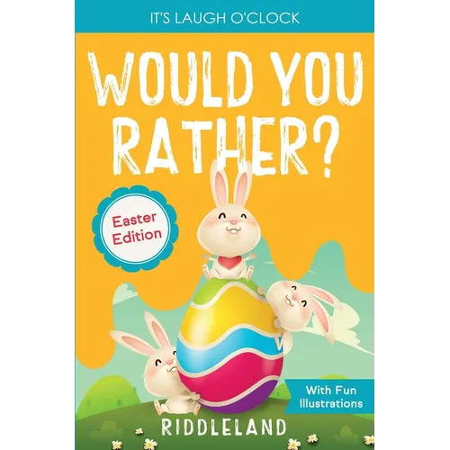 It's Laugh o'Clock - Would You Rather? - Easter Edition: A Hilarious and Interactive Question and Answer Book for Boys and Girls: Basket Stuffer Ideas