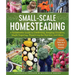 Small-Scale Homesteading: A Sustainable Guide to Gardening, Keeping Chickens, Maple Sugaring, Preserving the Harvest, and More