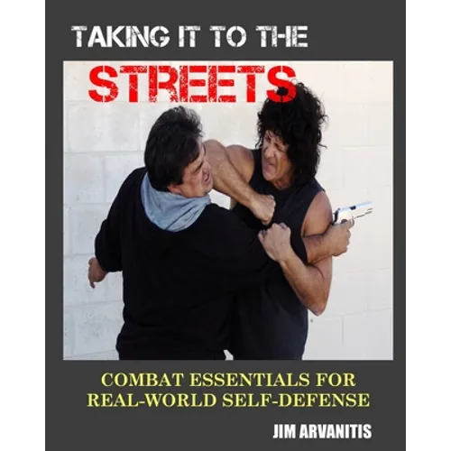 Taking It to the Streets: Combat Essentials for Real-World Self-Defense