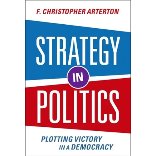Strategy in Politics: Plotting Victory in a Democracy