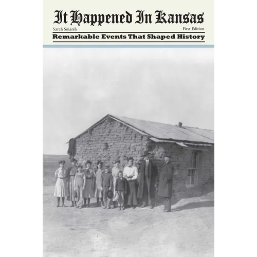 It Happened in Kansas: Remarkable Events That Shaped History, First Edition
