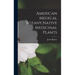 American Medical Botany, Native Medicinal Plants