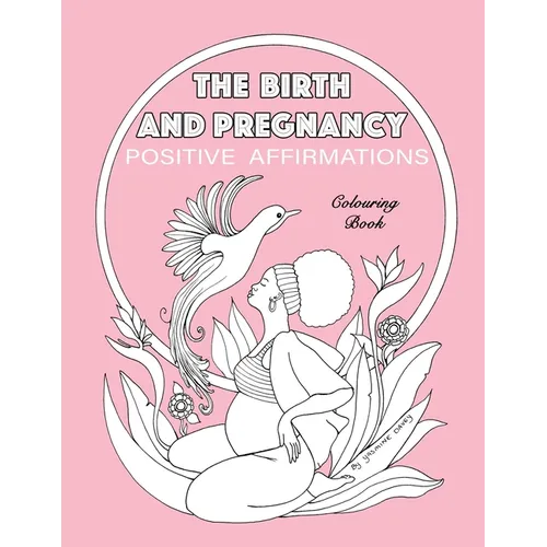 BIRTH AND PREGNANCY POSITIVE AFFIRMATIONS colouring book: colouring book