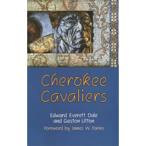 Cherokee Cavaliers: Forty Years of Cherokee History as Told in the Correspondence of the Ridge-Watie-Boudinot Family Volume 19