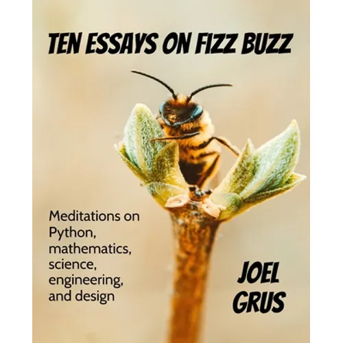 Ten Essays on Fizz Buzz: Meditations on Python, mathematics, science, engineering, and design