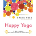 Happy Yoga: 7 Reasons Why There's Nothing to Worry about