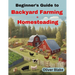 Beginner's Guide to Backyard Farming and Homesteading: Livestock, Chickens, Crops, and Contentment, Small-Scale Sustainability