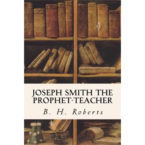 Joseph Smith the Prophet-Teacher