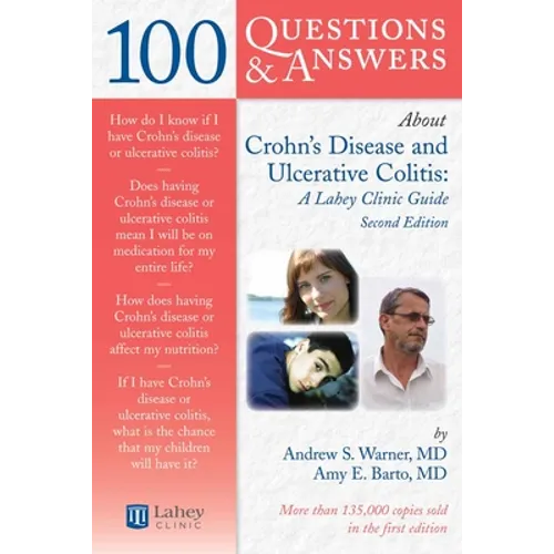 100 Questions & Answers about Crohns Disease and Ulcerative Colitis: A Lahey Clinic Guide: .