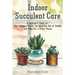Indoor Succulent Care: A Beginner's Guide on How Succulent Plants Can Keep You Out of Trouble and Make You a Better Person