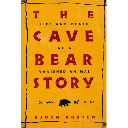 The Cave Bear Story: Life and Death of a Vanished Animal