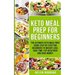 Keto Meal Prep For Beginners: The Ultimate Keto Meal Prep Guide Step-By-Step For Beginners to Weight Loss, Save Time, Eat Healthier and Save Money