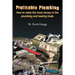 Profitable Plumbing: How to make the most money in the plumbing and heating trade